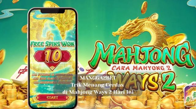 Trik Menang Cerdas di Mahjong Ways 2 Hari Ini